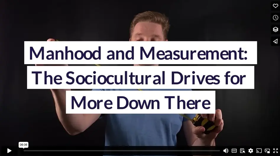 Manhood and Measurement: The Sociocultural Drives for More Down There